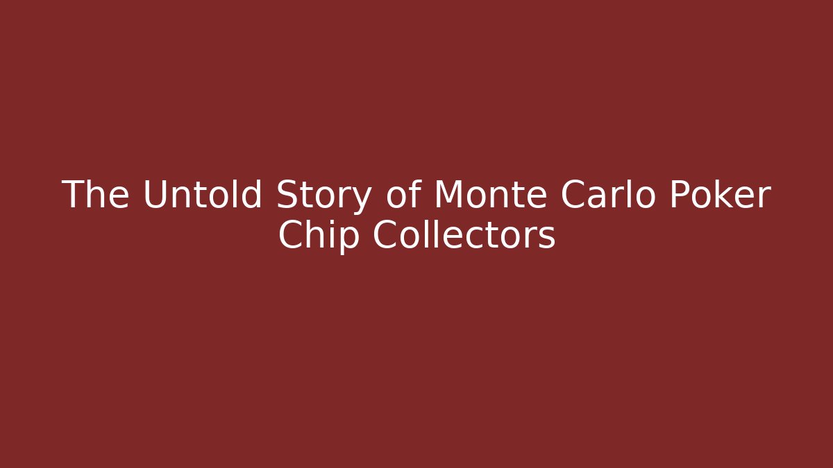 The Untold Story of Monte Carlo Poker Chip Collectors - Boomer Naturals