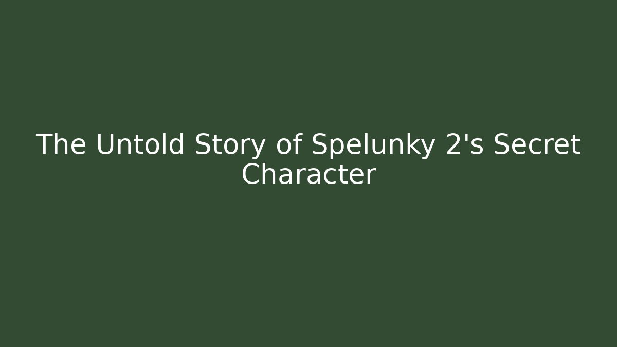 The Untold Story of Spelunky 2's Secret Character