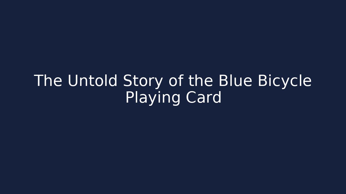 The Untold Story of the Blue Bicycle Playing Card