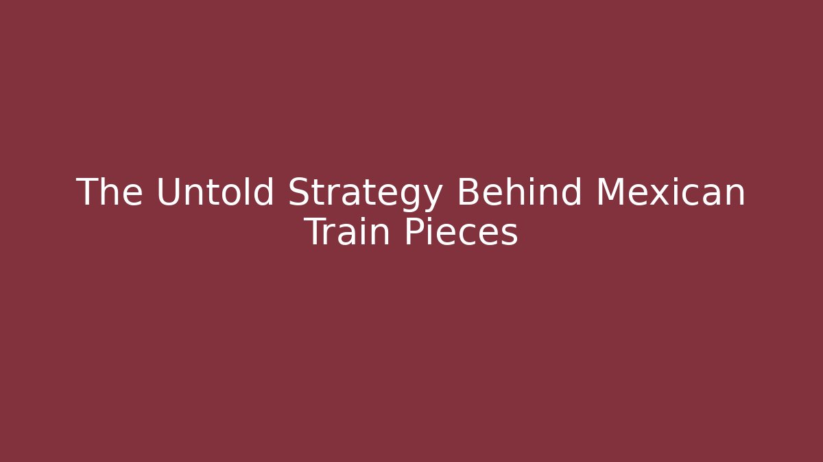 The Untold Strategy Behind Mexican Train Pieces