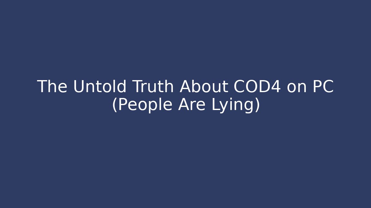 The Untold Truth About COD4 on PC (People Are Lying)