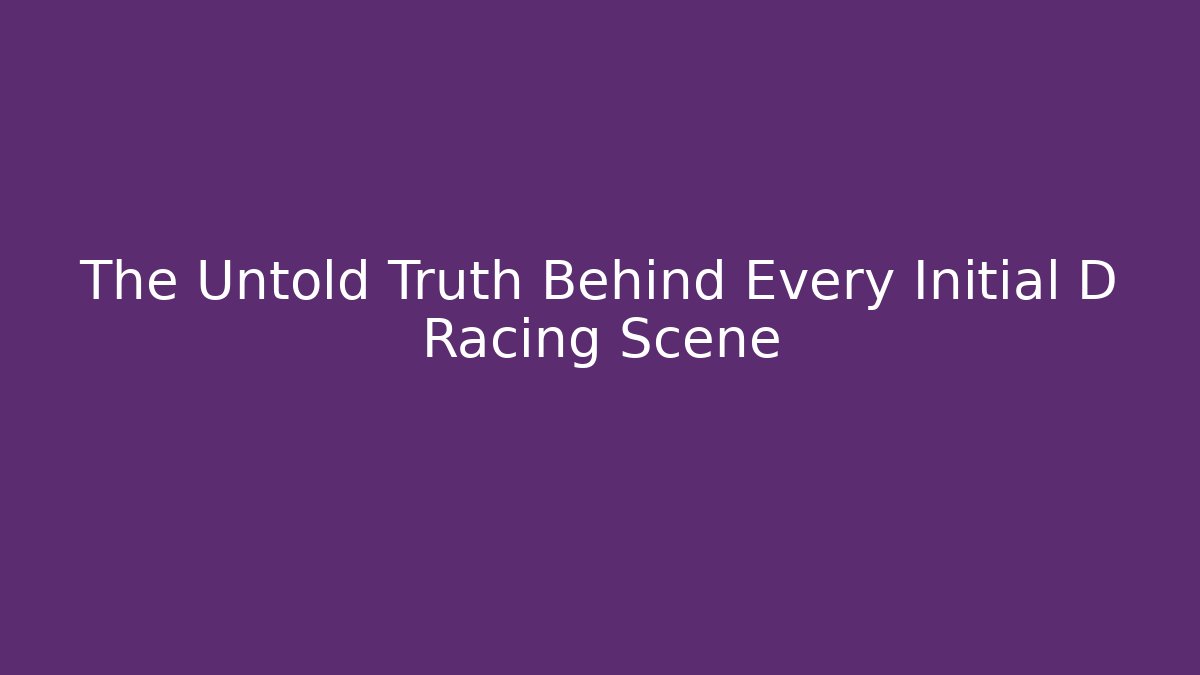 The Untold Truth Behind Every Initial D Racing Scene