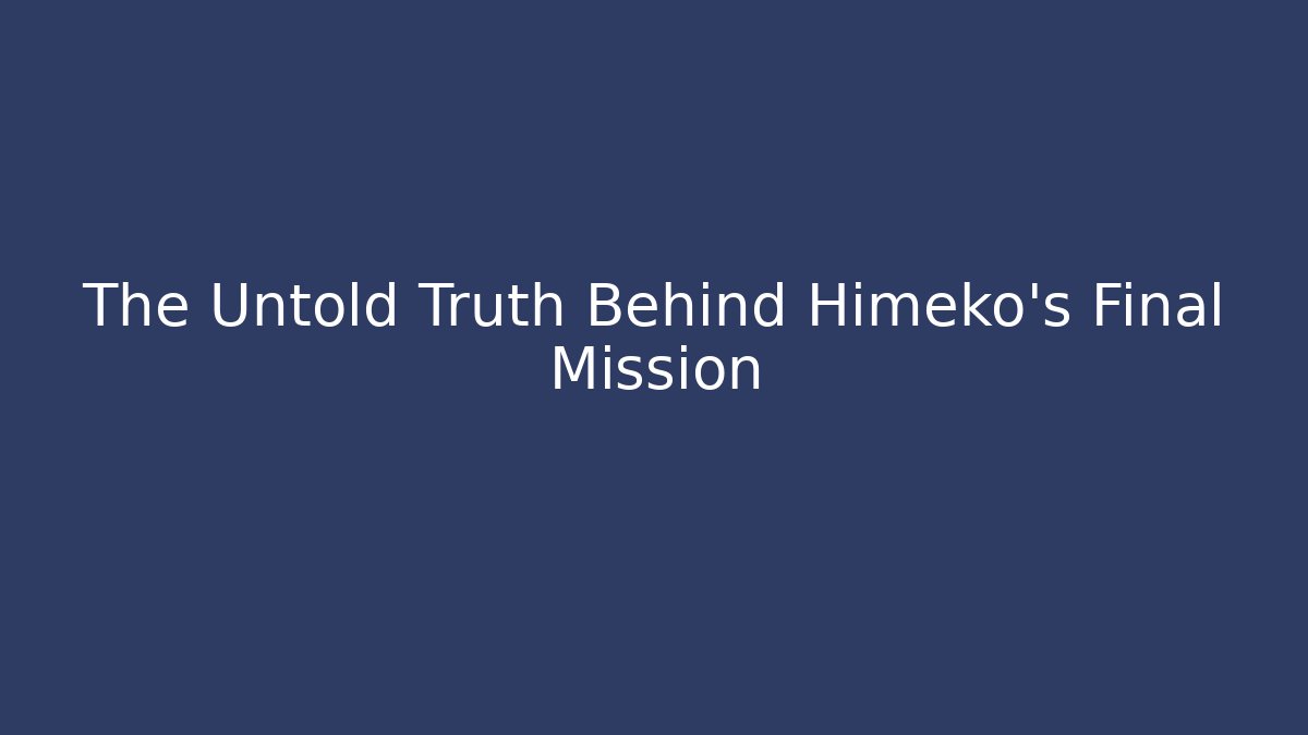The Untold Truth Behind Himeko's Final Mission