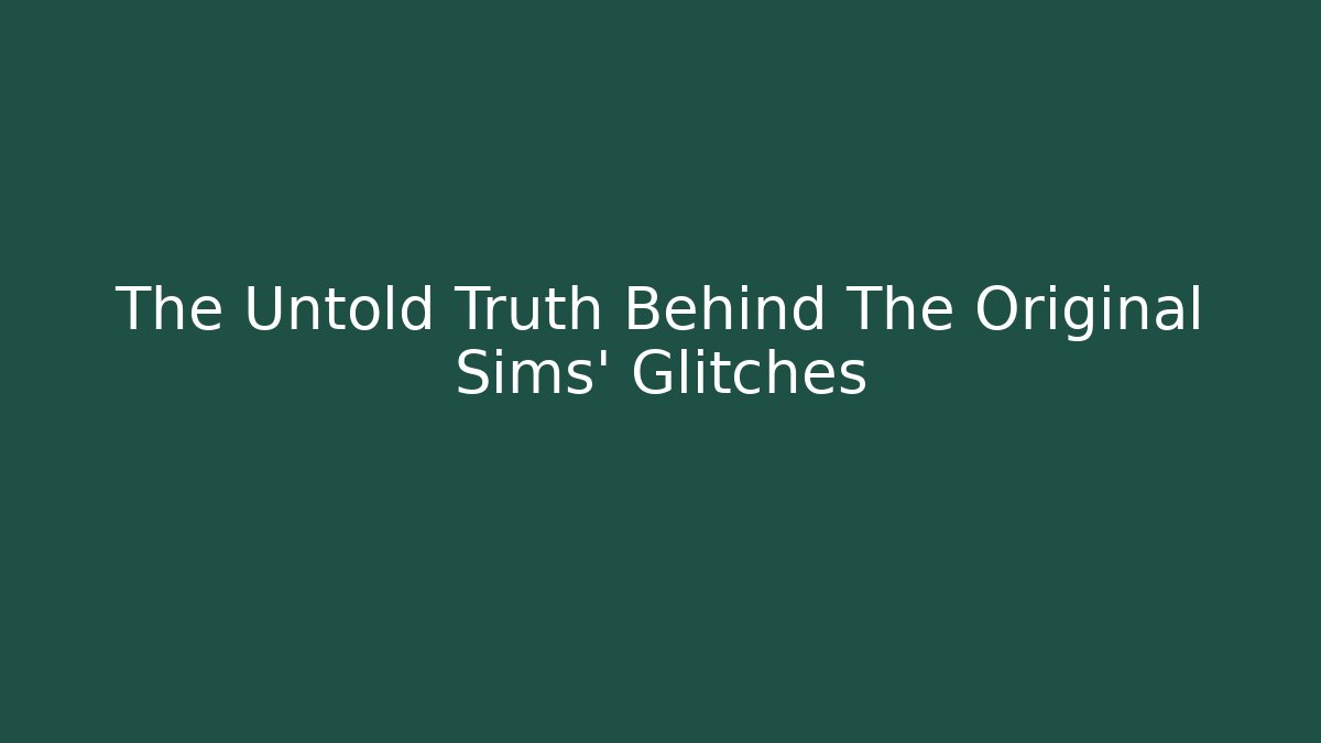The Untold Truth Behind The Original Sims' Glitches