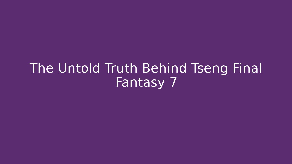 The Untold Truth Behind Tseng Final Fantasy 7