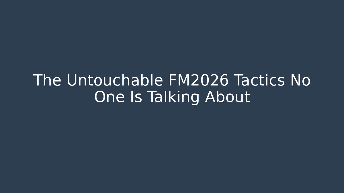 The Untouchable FM2026 Tactics No One Is Talking About - Boomer Naturals
