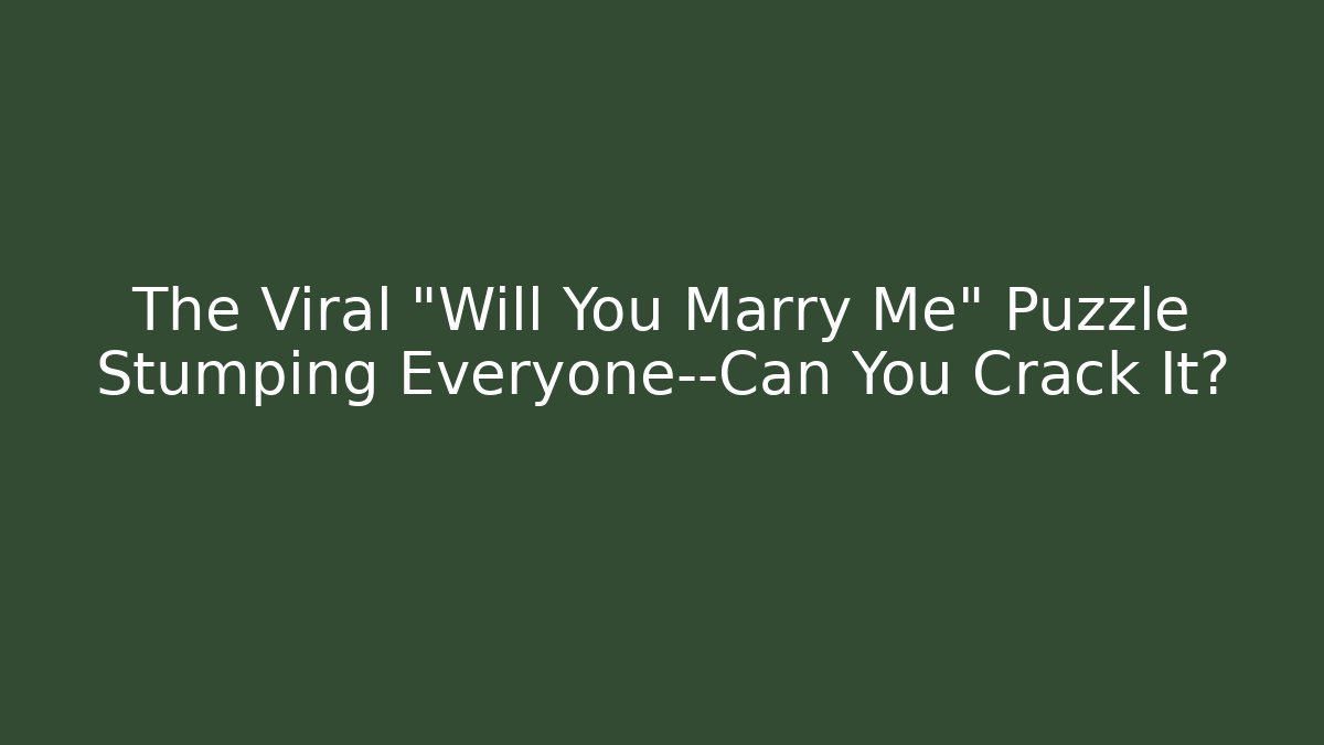The Viral "Will You Marry Me" Puzzle Stumping Everyone—Can You Crack It?