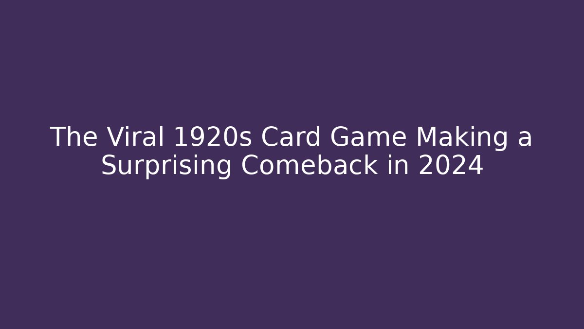 The Viral 1920s Card Game Making a Surprising Comeback in 2024 - Boomer Naturals