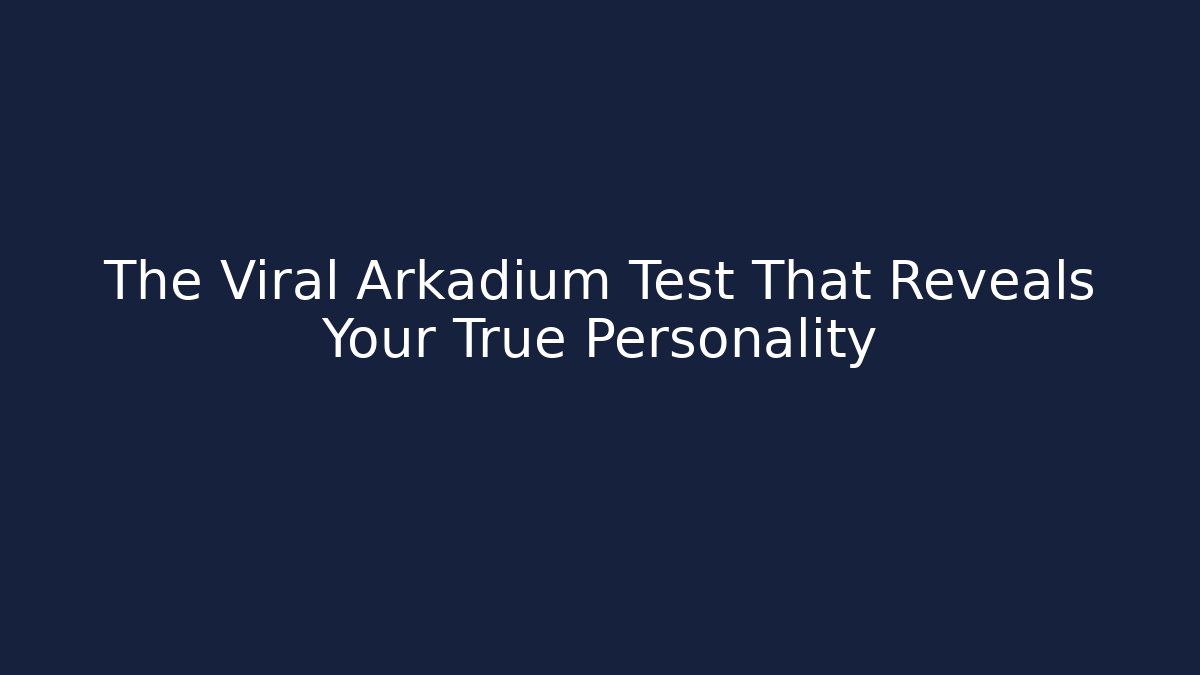 The Viral Arkadium Test That Reveals Your True Personality