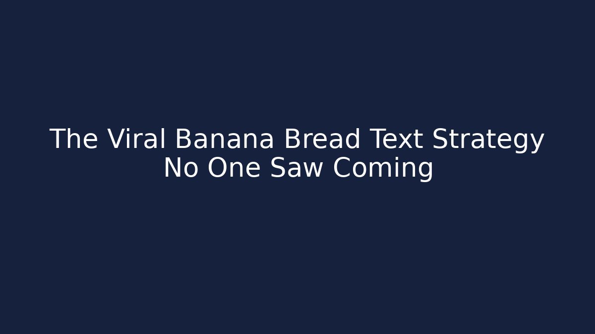 The Viral Banana Bread Text Strategy No One Saw Coming