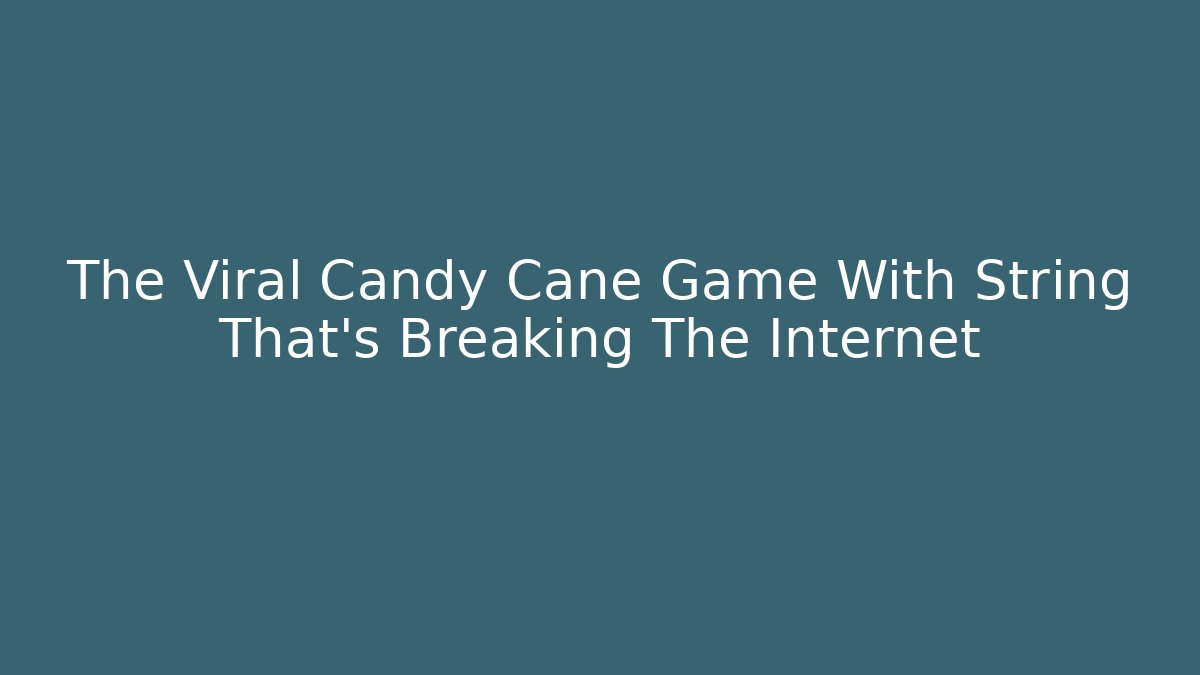 The Viral Candy Cane Game With String That's Breaking The Internet