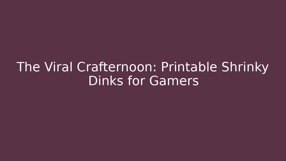 The Viral Crafternoon: Printable Shrinky Dinks for Gamers