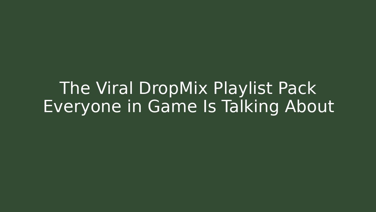 The Viral DropMix Playlist Pack Everyone in Game Is Talking About - Boomer Naturals