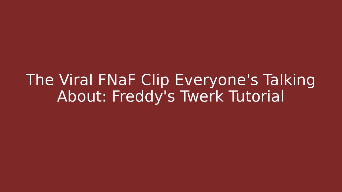 The Viral FNaF Clip Everyone's Talking About: Freddy's Twerk Tutorial