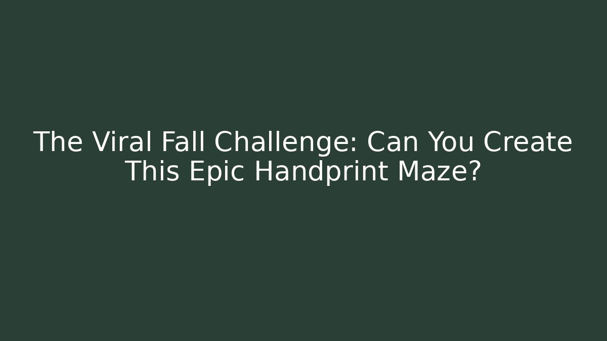 The Viral Fall Challenge: Can You Create This Epic Handprint Maze? - Boomer Naturals