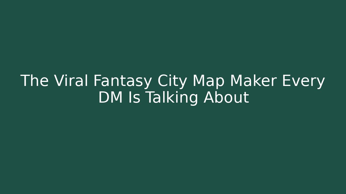 The Viral Fantasy City Map Maker Every DM Is Talking About