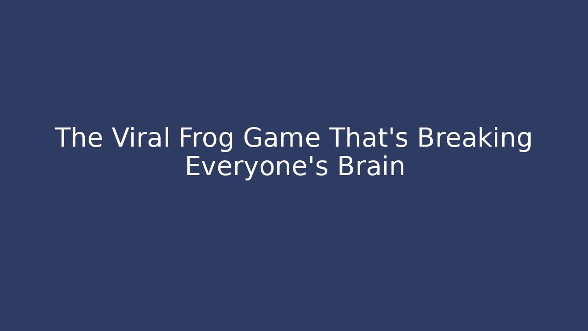 The Viral Frog Game That's Breaking Everyone's Brain