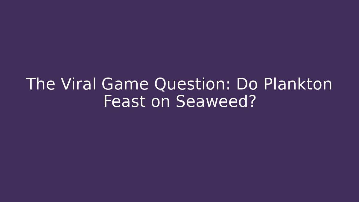 The Viral Game Question: Do Plankton Feast on Seaweed?