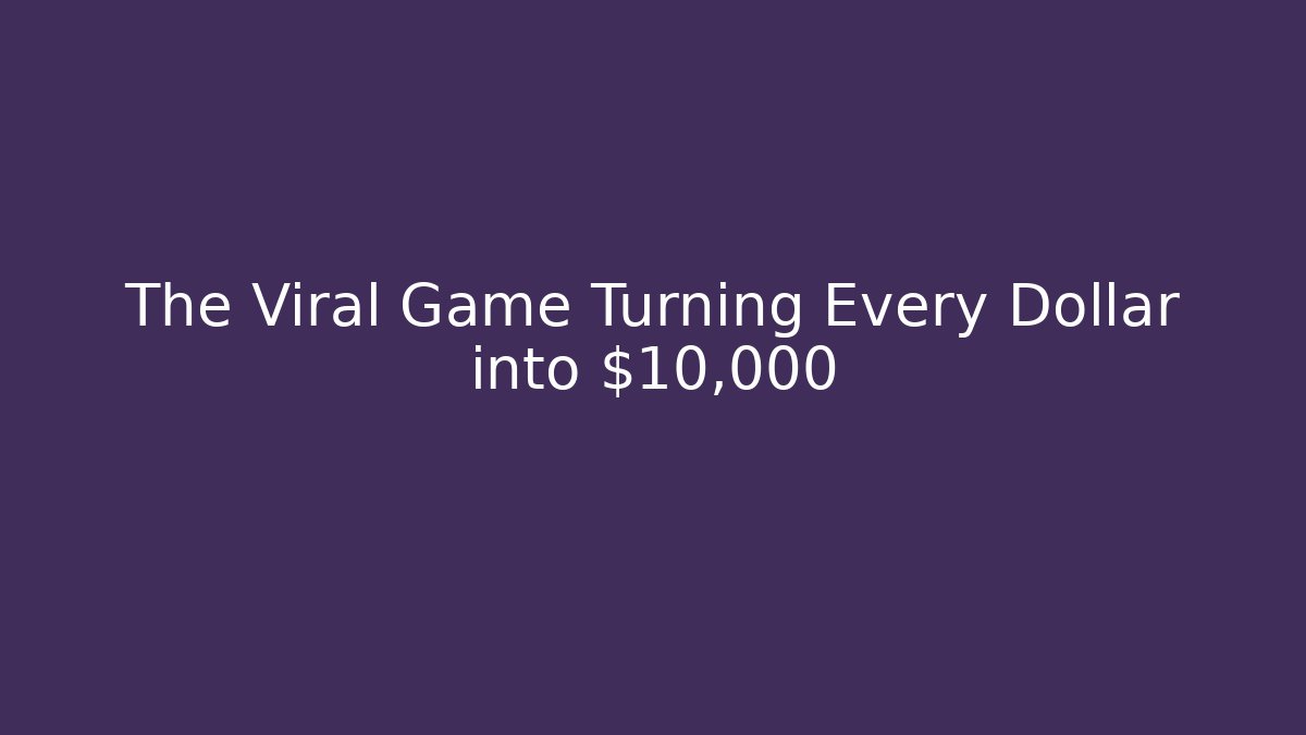 The Viral Game Turning Every Dollar into $10,000