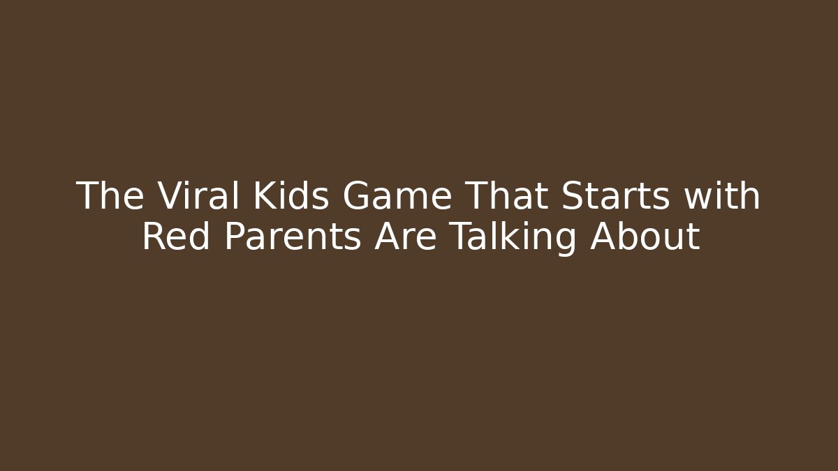 The Viral Kids Game That Starts with Red Parents Are Talking About