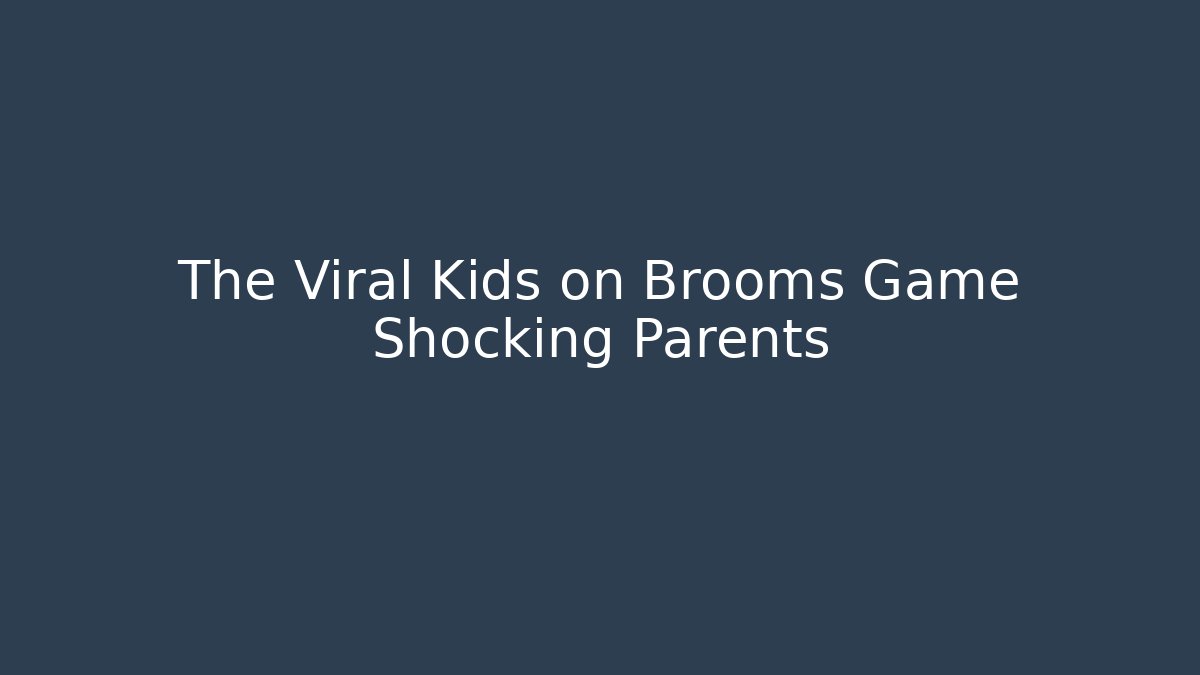 The Viral Kids on Brooms Game Shocking Parents