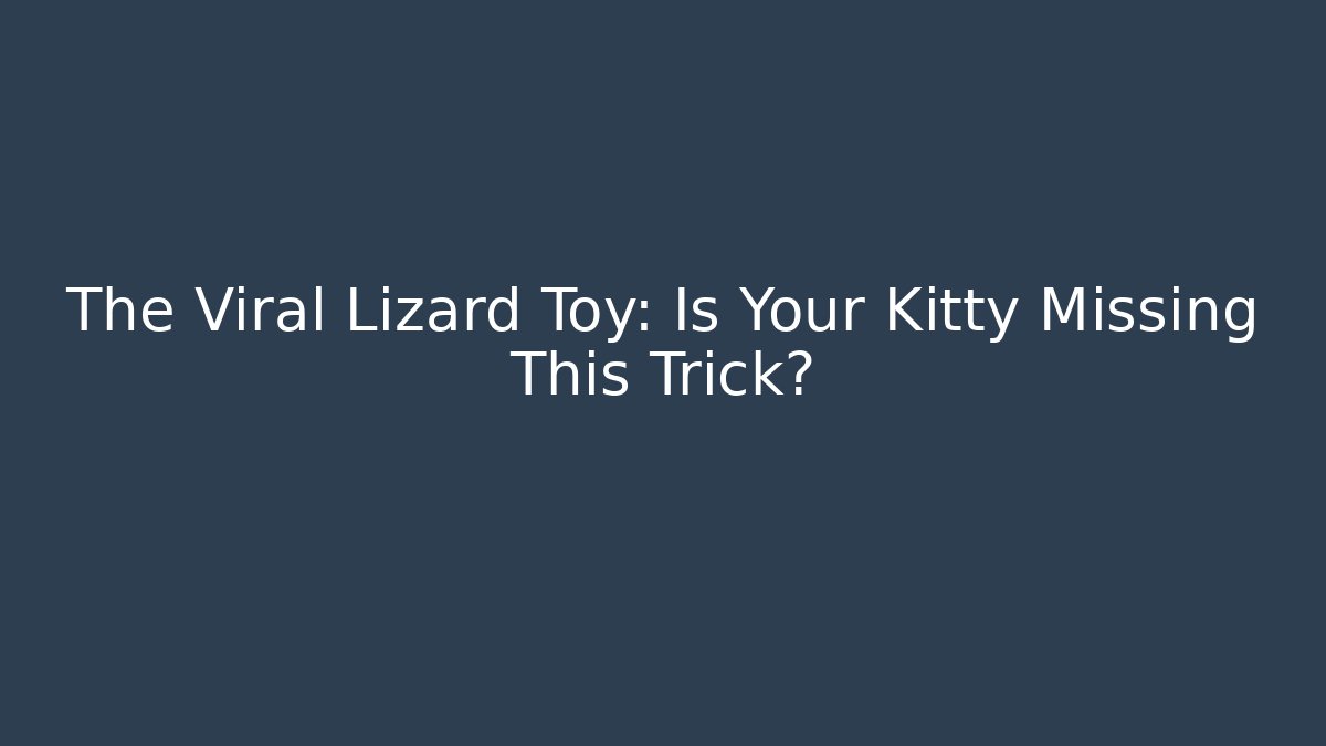 The Viral Lizard Toy: Is Your Kitty Missing This Trick? - Boomer Naturals