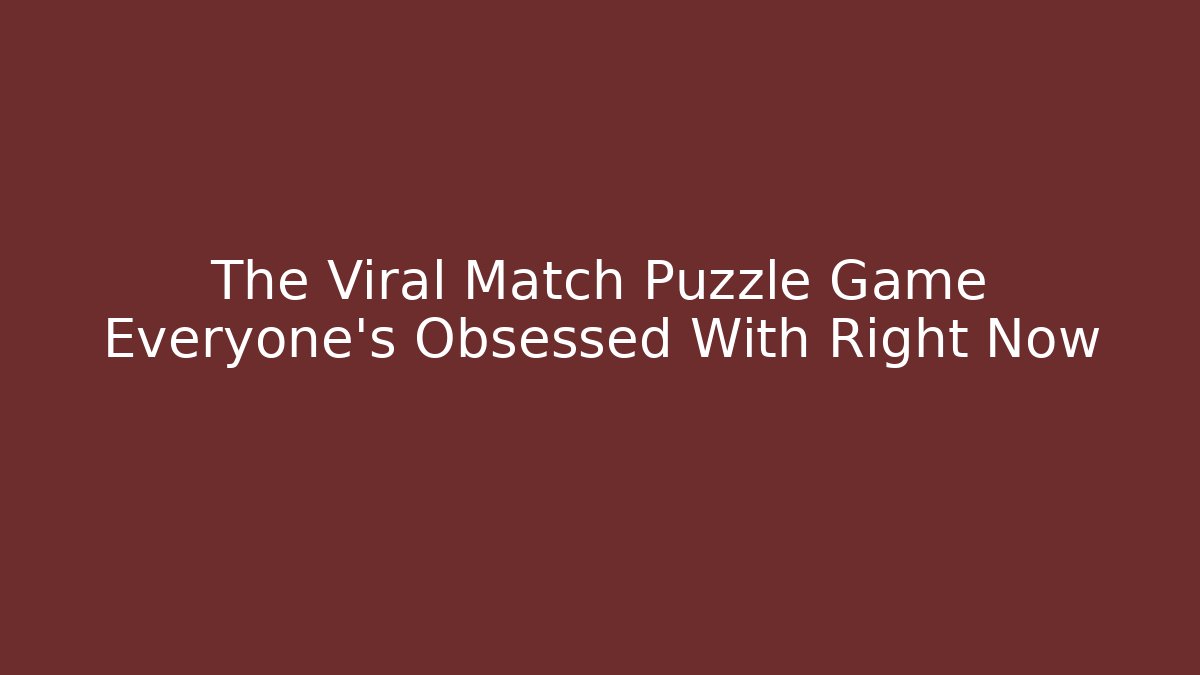 The Viral Match Puzzle Game Everyone's Obsessed With Right Now