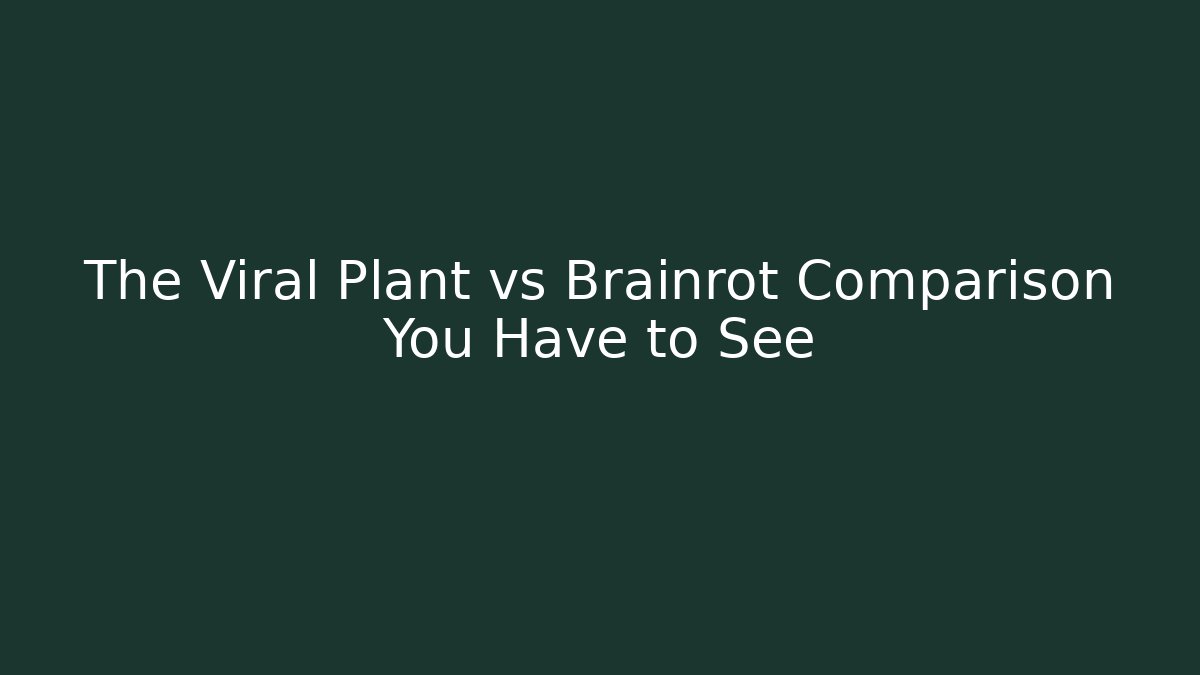 The Viral Plant vs Brainrot Comparison You Have to See