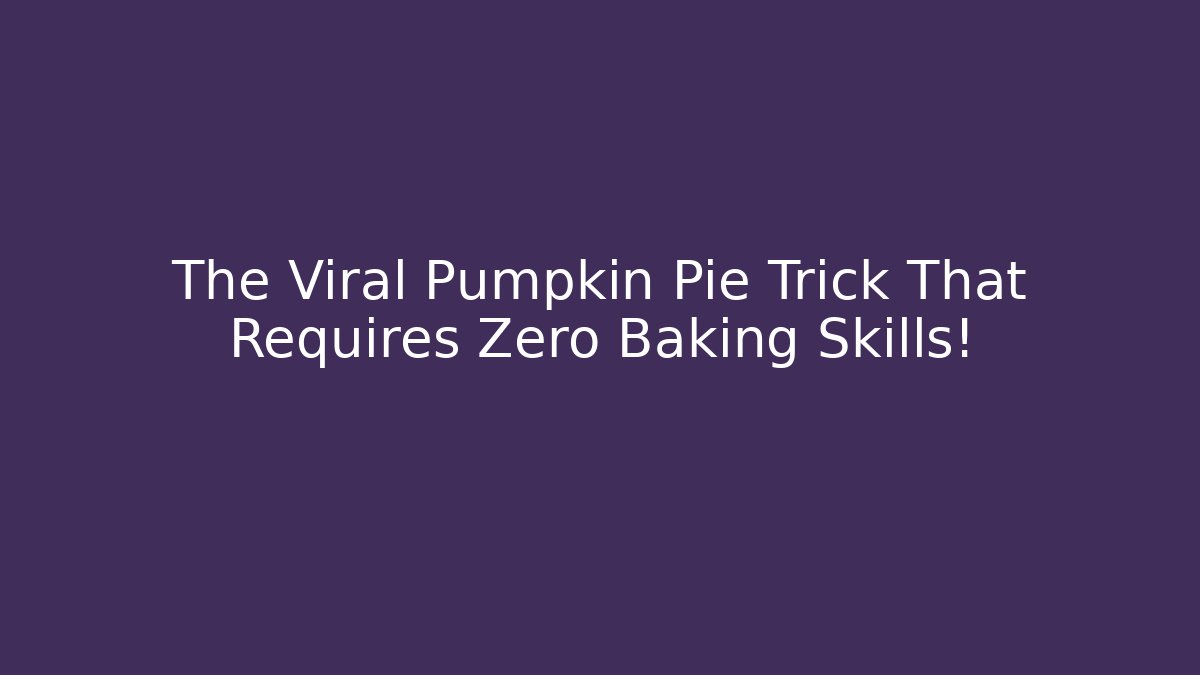 The Viral Pumpkin Pie Trick That Requires Zero Baking Skills!