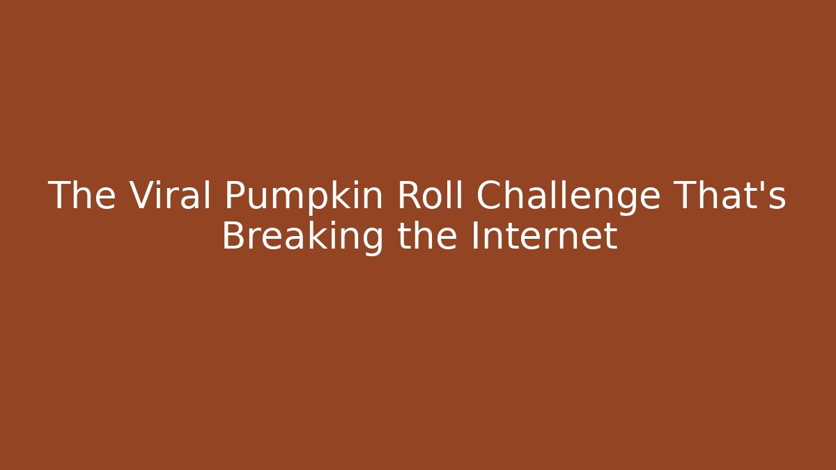 The Viral Pumpkin Roll Challenge That's Breaking the Internet