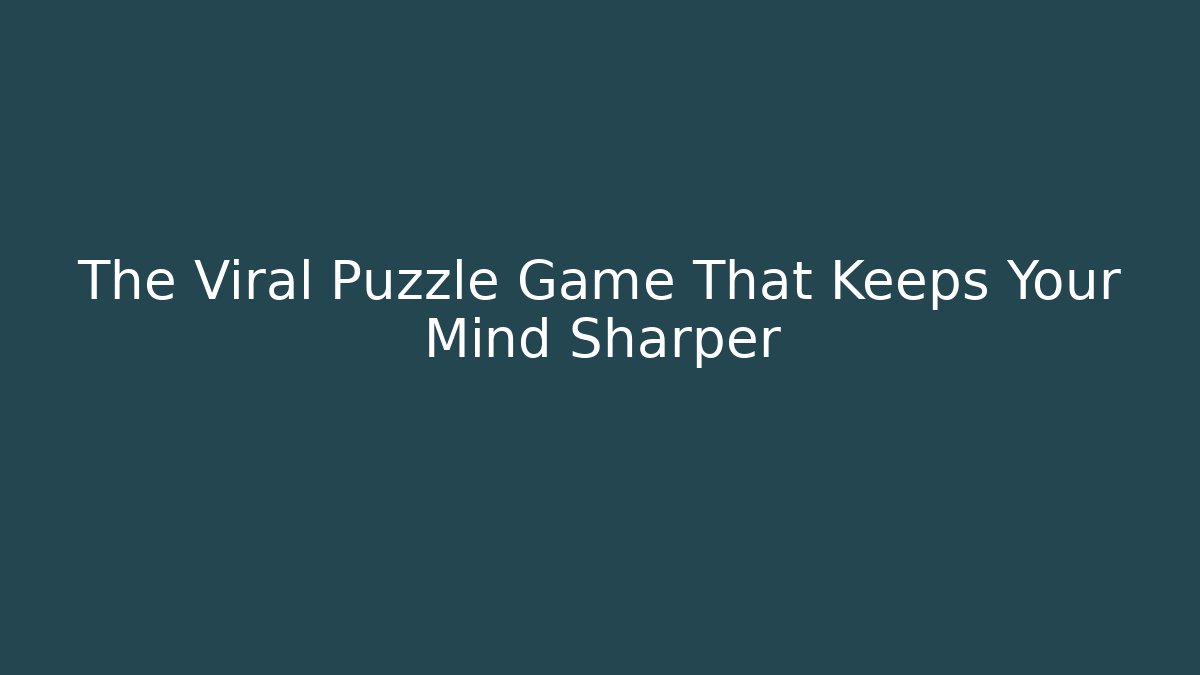 The Viral Puzzle Game That Keeps Your Mind Sharper