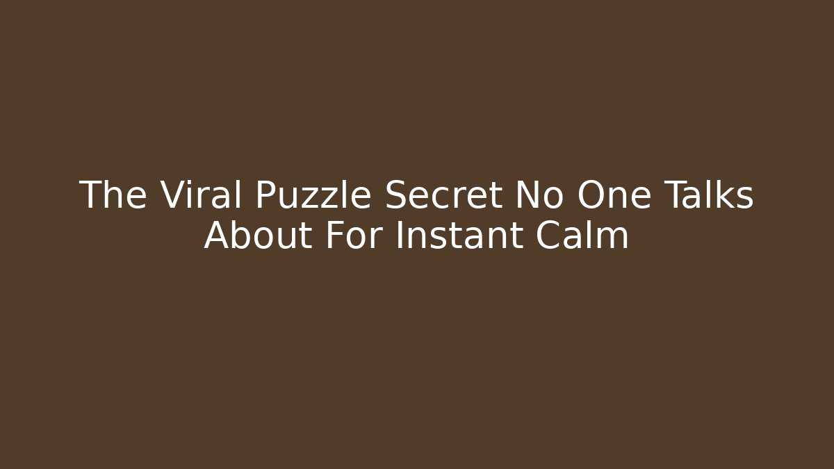 The Viral Puzzle Secret No One Talks About For Instant Calm