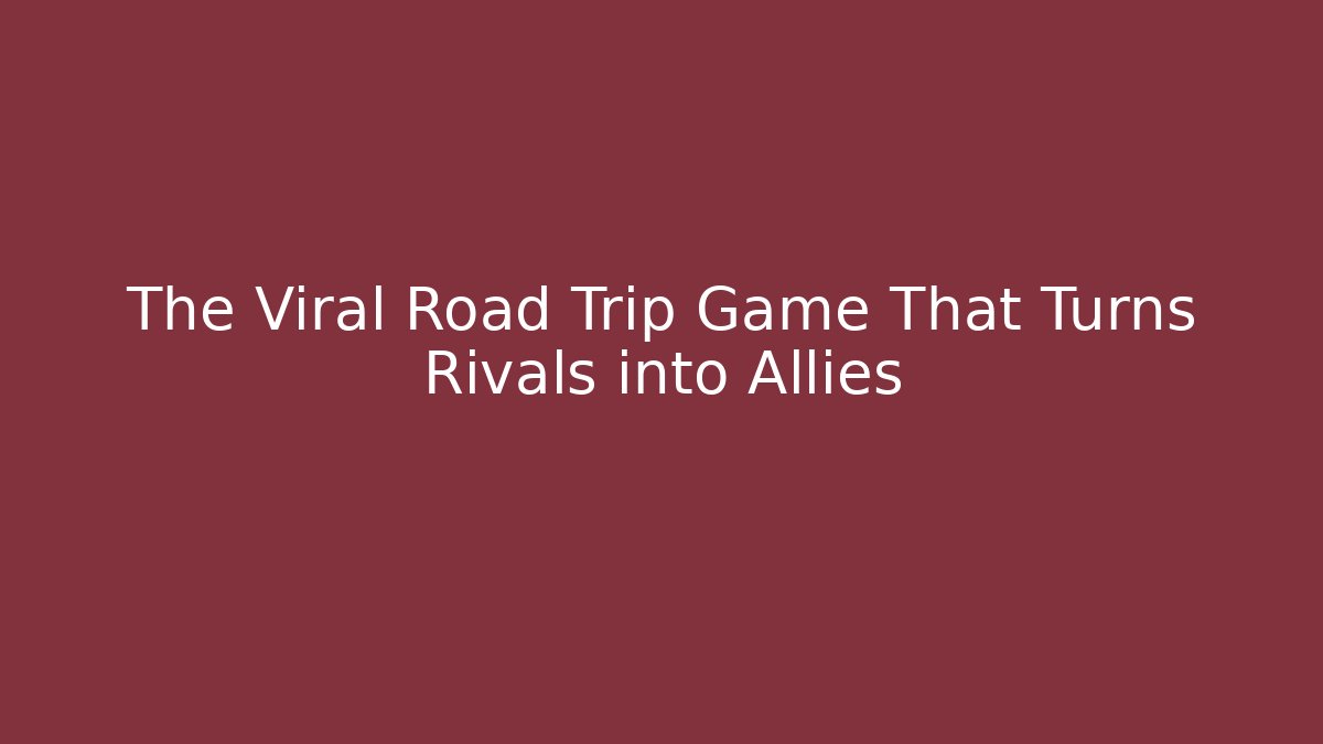 The Viral Road Trip Game That Turns Rivals into Allies