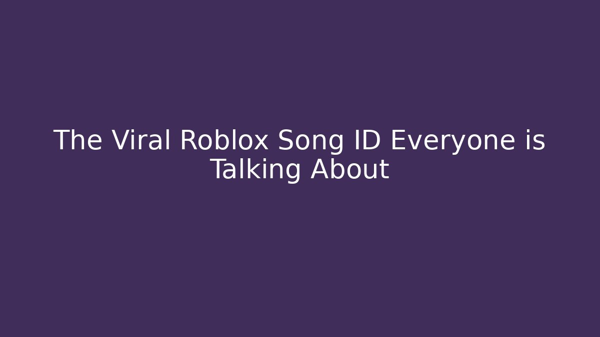 The Viral Roblox Song ID Everyone is Talking About