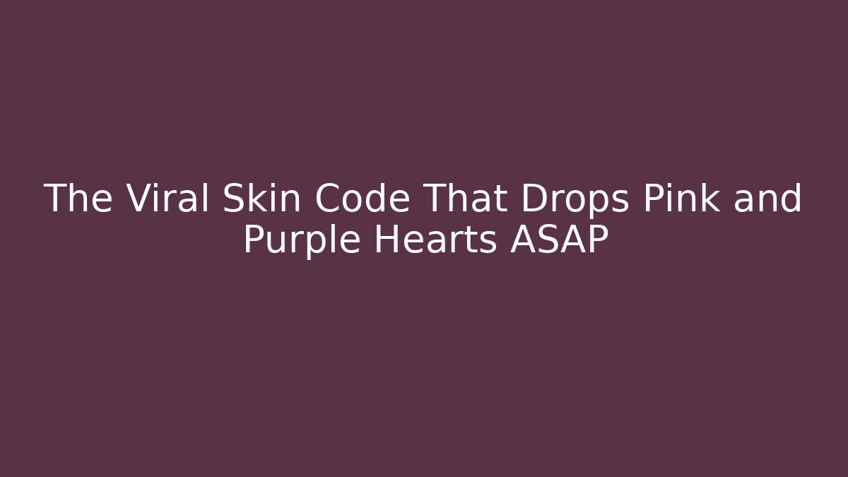 The Viral Skin Code That Drops Pink and Purple Hearts ASAP