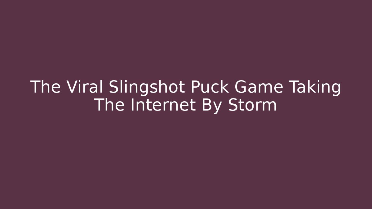 The Viral Slingshot Puck Game Taking The Internet By Storm