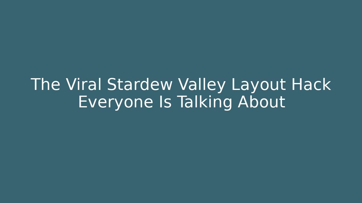 The Viral Stardew Valley Layout Hack Everyone Is Talking About