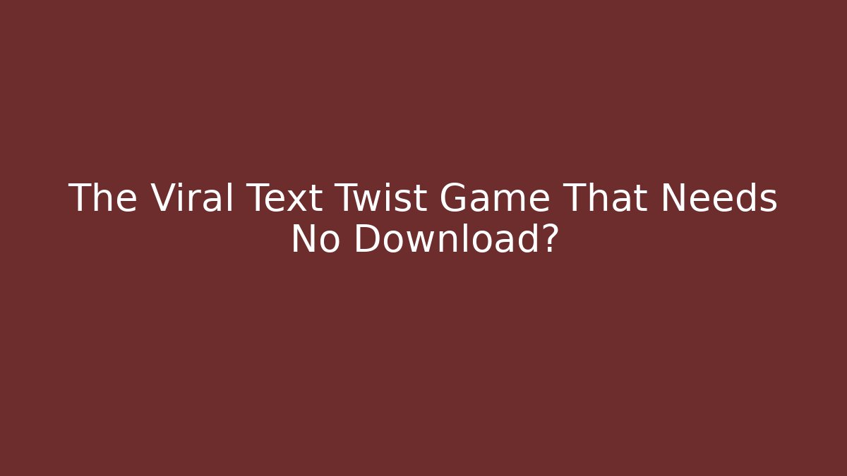 The Viral Text Twist Game That Needs No Download?
