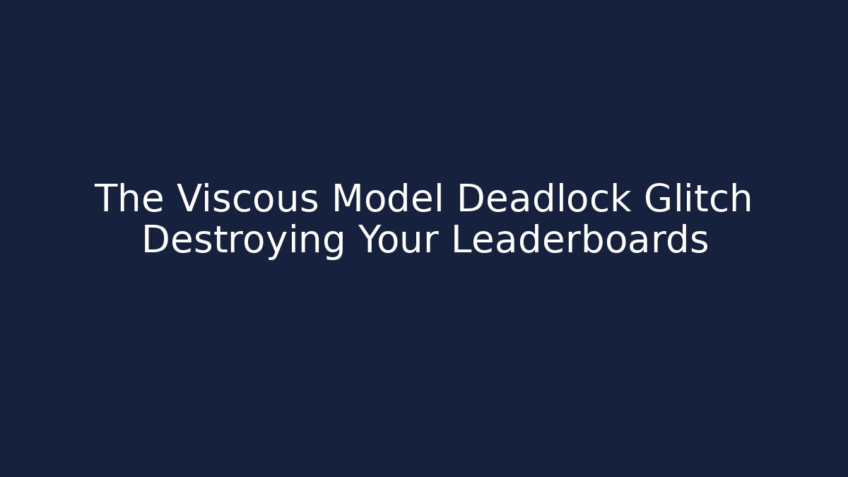 The Viscous Model Deadlock Glitch Destroying Your Leaderboards - Boomer Naturals