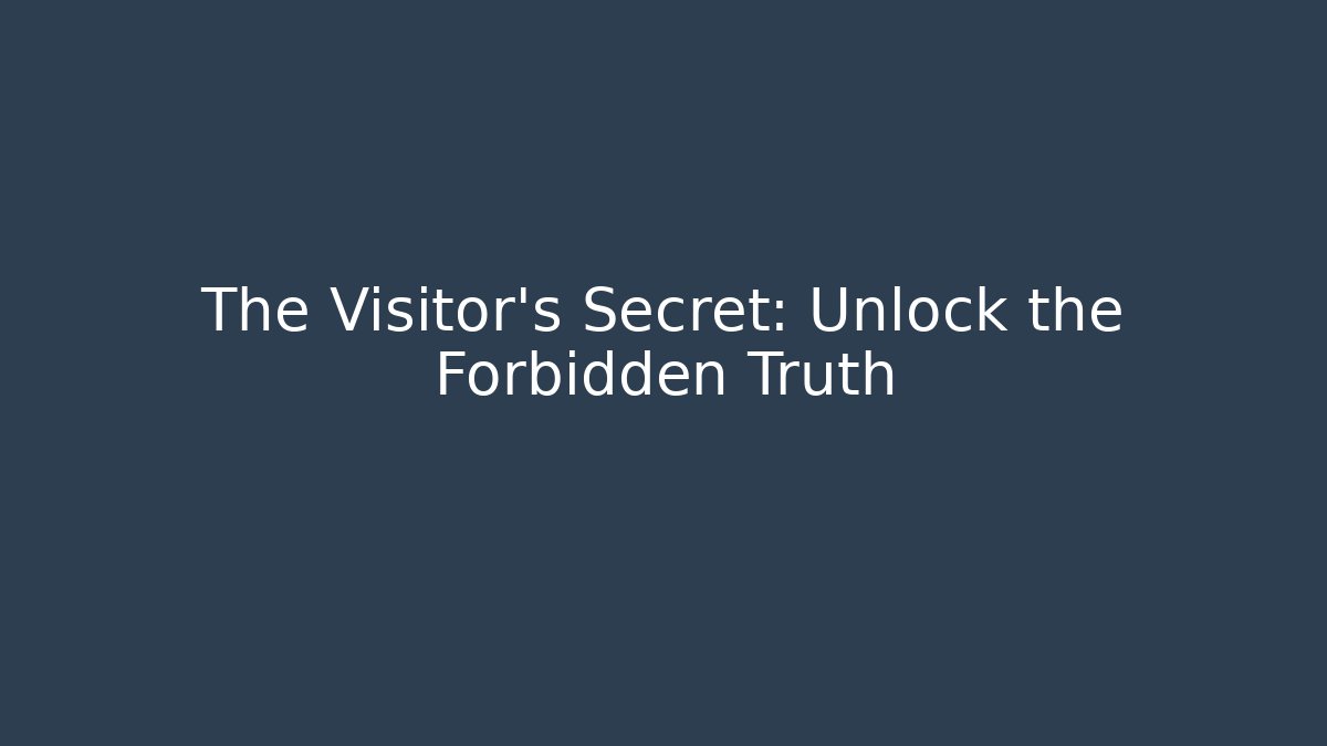 The Visitor's Secret: Unlock the Forbidden Truth