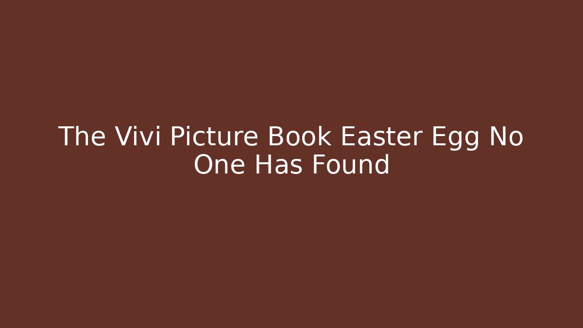The Vivi Picture Book Easter Egg No One Has Found