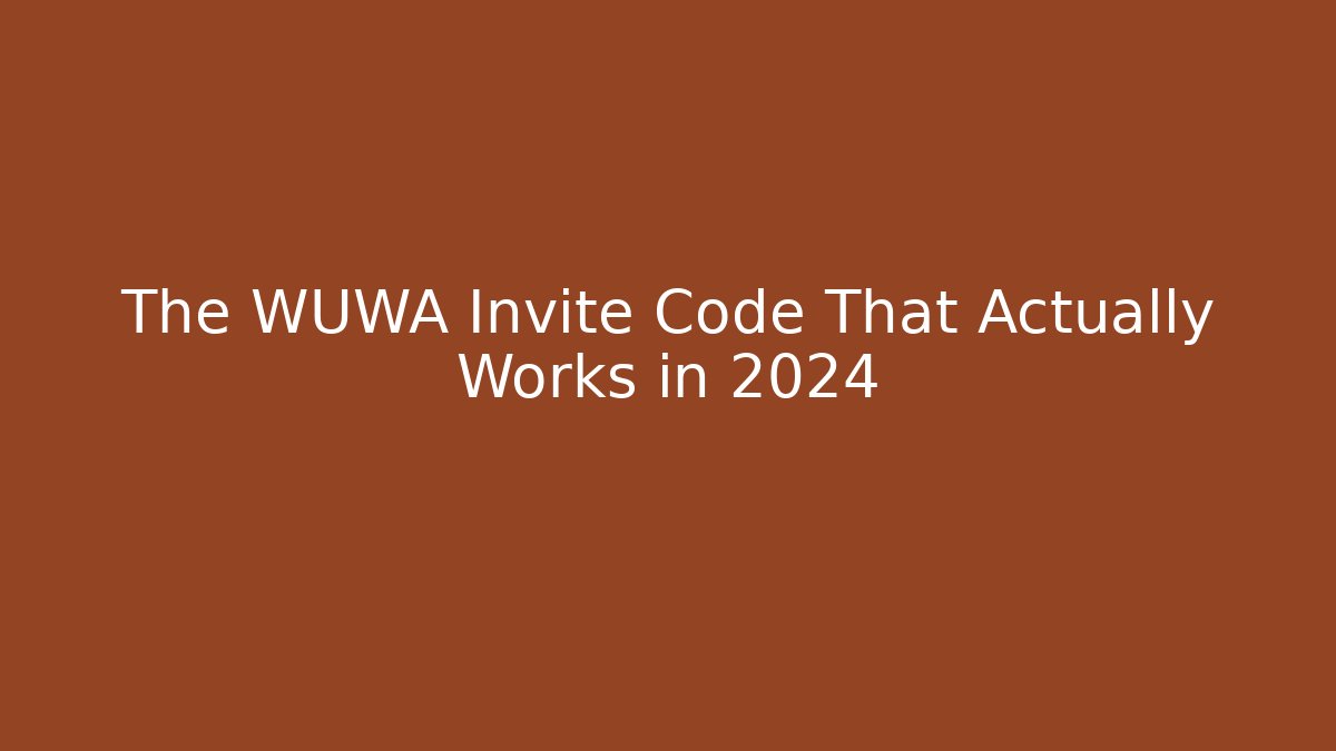 The WUWA Invite Code That Actually Works in 2024