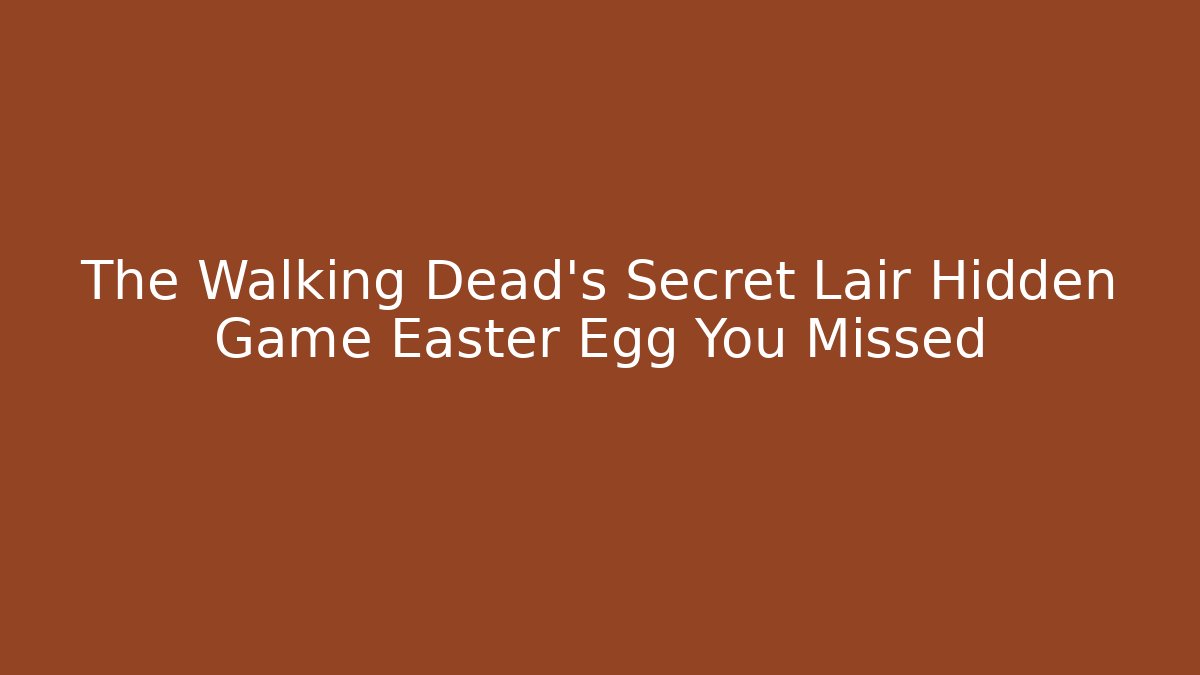 The Walking Dead's Secret Lair Hidden Game Easter Egg You Missed