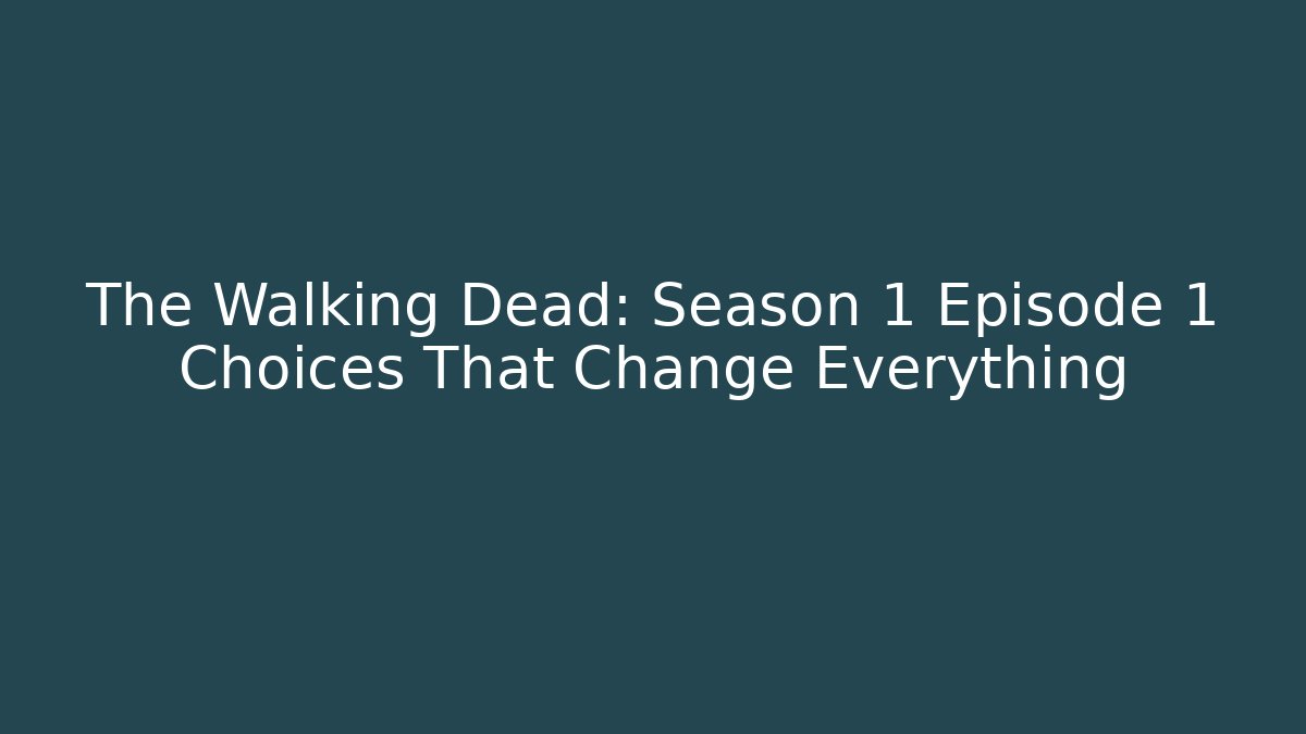 The Walking Dead: Season 1 Episode 1 Choices That Change Everything - Boomer Naturals