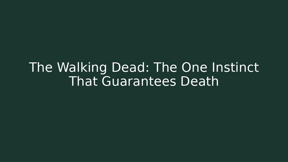 The Walking Dead: The One Instinct That Guarantees Death - Boomer Naturals