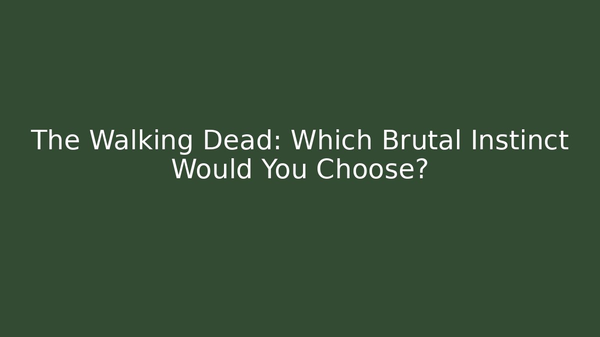 The Walking Dead: Which Brutal Instinct Would You Choose?