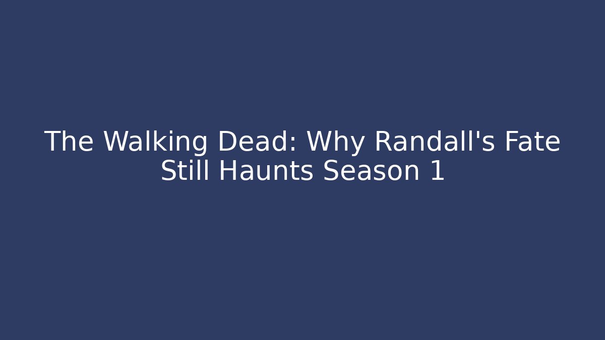 The Walking Dead: Why Randall's Fate Still Haunts Season 1