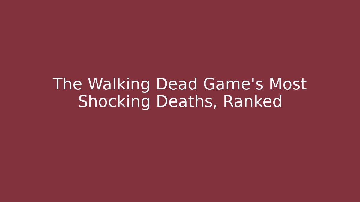 The Walking Dead Game's Most Shocking Deaths, Ranked - Boomer Naturals