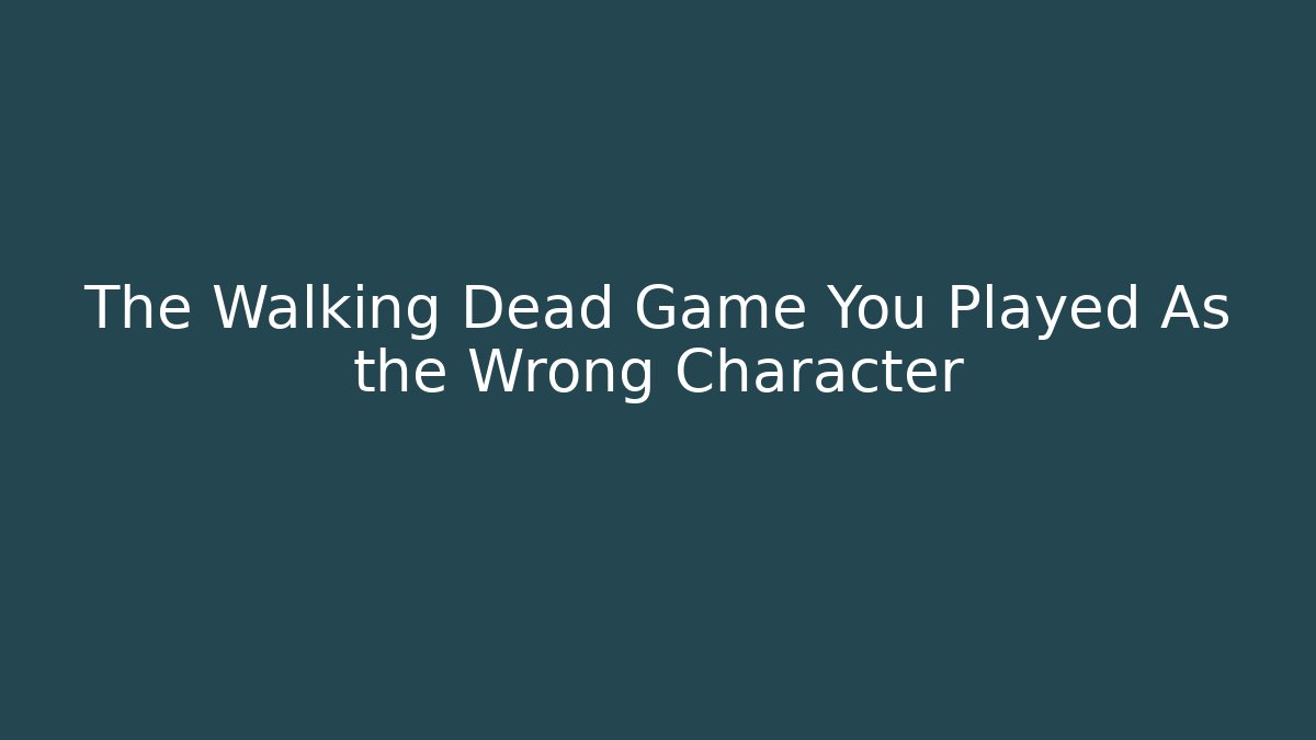 The Walking Dead Game You Played As the Wrong Character - Boomer Naturals