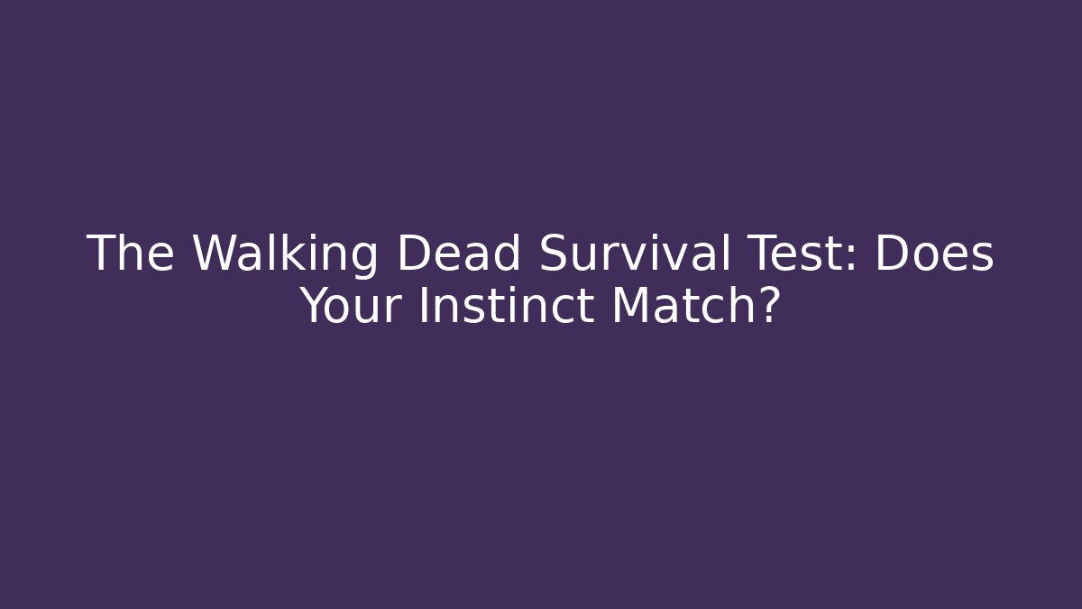 The Walking Dead Survival Test: Does Your Instinct Match?